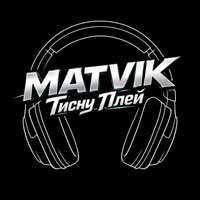 Matvik - Тисну Play